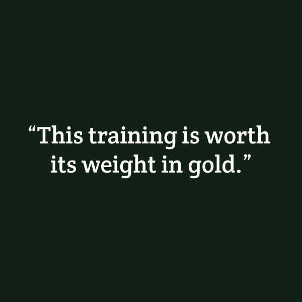 "This training is worth its weight in gold."